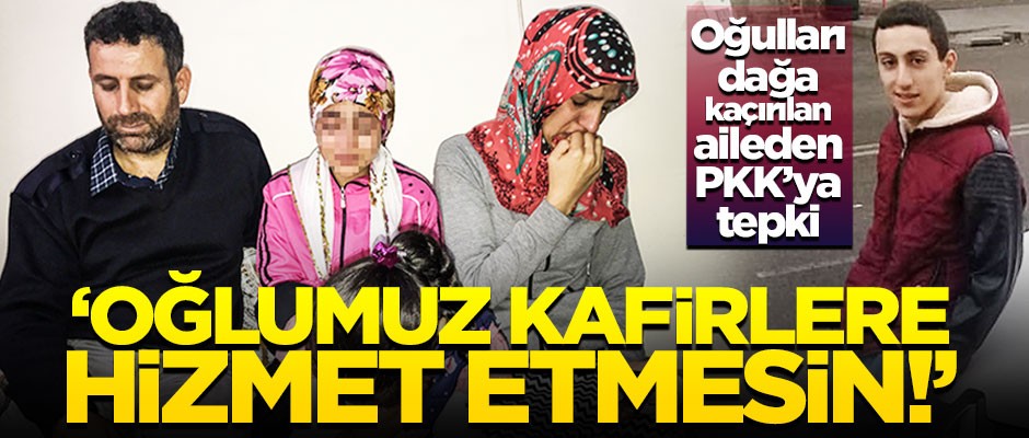 Oğulları dağa kaçırılan ailenin feryadı: Oğlumuz kafirlere hizmet etmesin!