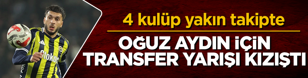 Oğuz Aydın için transfer yarışı kızıştı: 4 kulüp yakın takipte