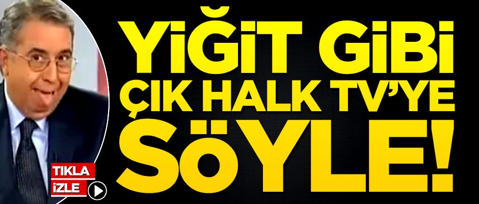 Oğuz Haksever eleştirisi: Yiğit gibi çık Halk TV'ye, söyle!