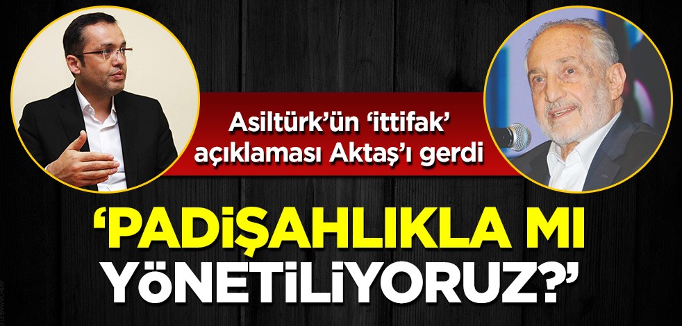 Oğuzhan Asıltürk'ün açıklaması Saadetli Aktaş'ı gerdi: 'Padişahlıkla mı yönetiliyoruz?'