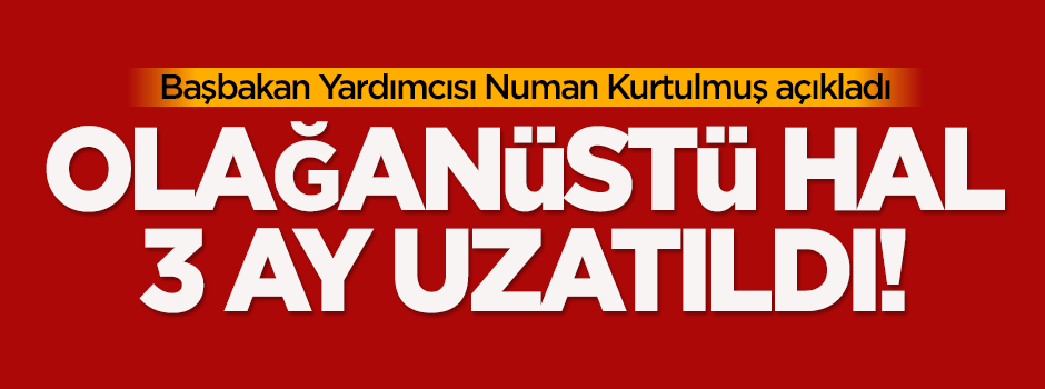 OHAL 3 ay uzatıldı!