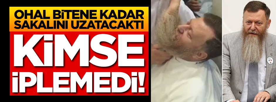 OHAL bitene kadar sakalını uzatacaktı… Kimse iplemedi!