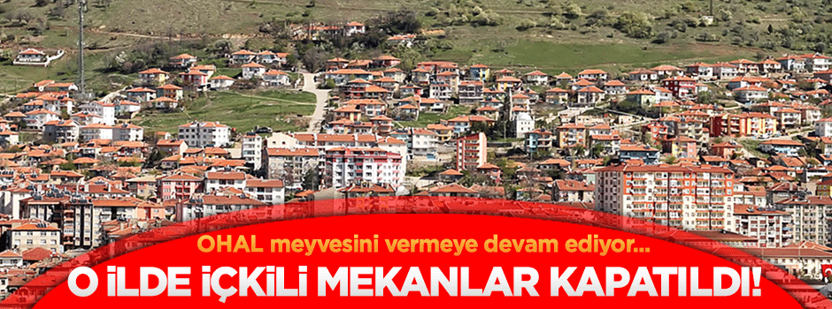 OHAL meyvesini veriyor! İçkili mekanlar kapatıldı!