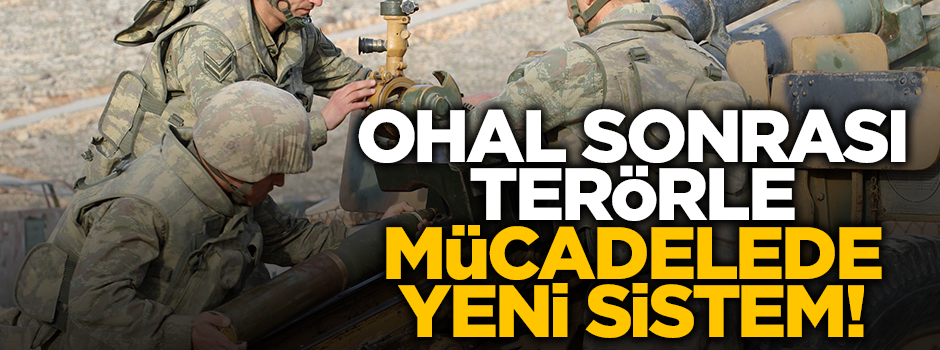 OHAL sonrası terörle mücadelede yeni sistem uygulanacak