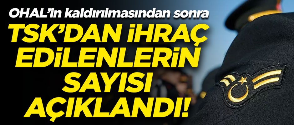 OHAL sonrası TSK'dan ihraç edilenlerin sayısı açıklandı!
