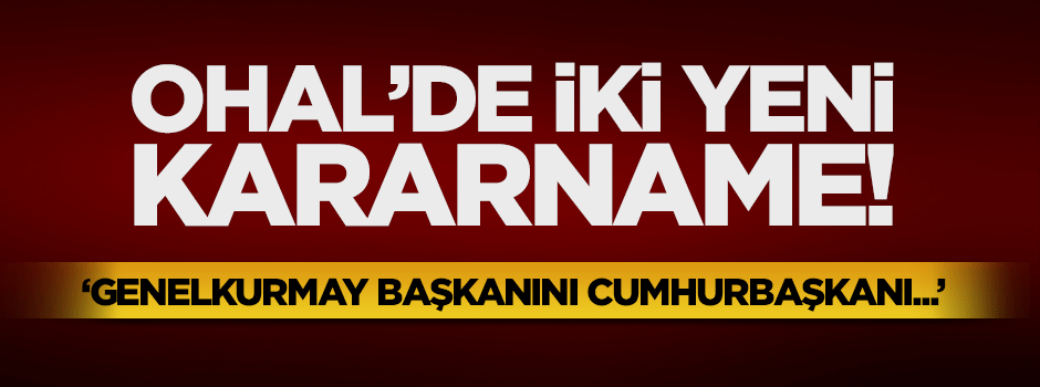 OHAL'de iki yeni kararname yayınlandı