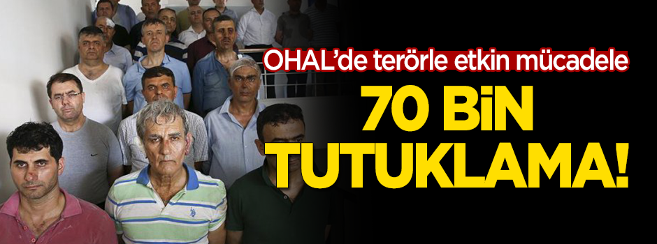 OHAL'de terörle etkin mücadele: 70 bin terörist ve terör örgütü yandaşı tutuklandı