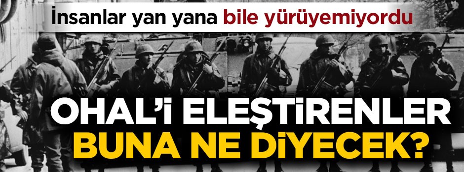 OHAL'i eleştirenler bir de bu hale baksınlar