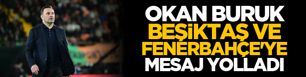Okan Buruk Beşiktaş ve Fenerbahçe'ye mesaj yolladı