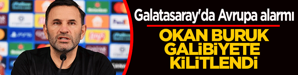 Okan Buruk: Bir galibiyet bizi ilk 24'e sokacak, bu fırsatı değerlendireceğiz