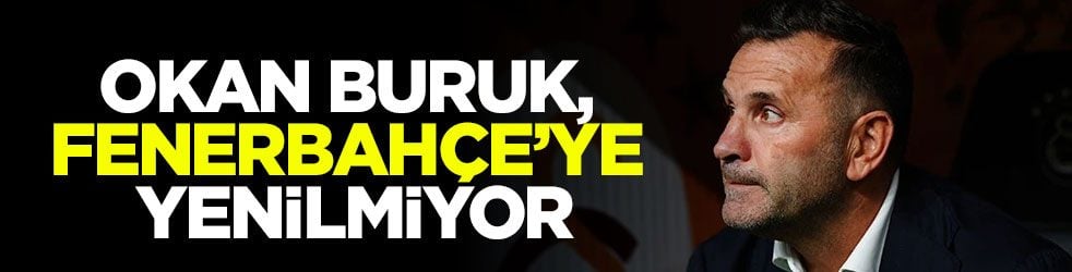 Okan Buruk, Fenerbahçe’ye yenilmiyor