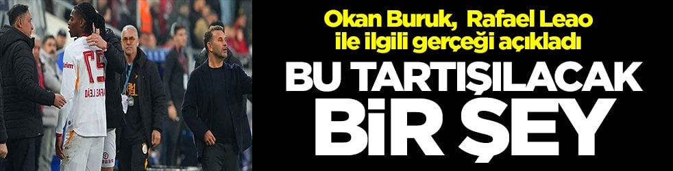 Okan Buruk, Rafael Leao ile ilgili gerçeği açıkladı: Bu tartışılacak bir şey