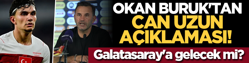Okan Buruk'tan Can Uzun açıklaması! Galatasaray'a gelecek mi?