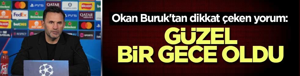 Okan Buruk'tan dikkat çeken yorum: Güzel bir gece oldu