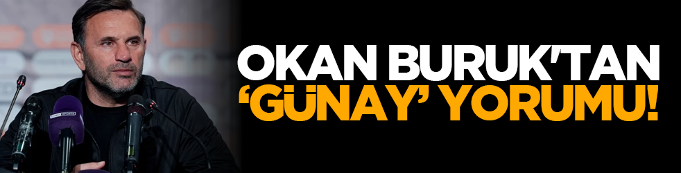 Okan Buruk'tan 'Günay' yorumu!