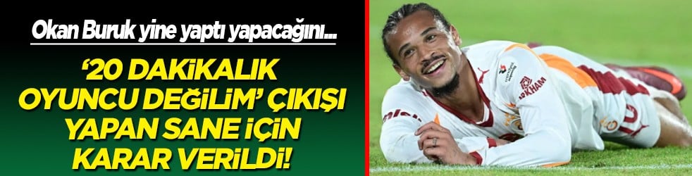 Okan Buruk'tan isyan bayrağını çeken Sane için flaş karar
