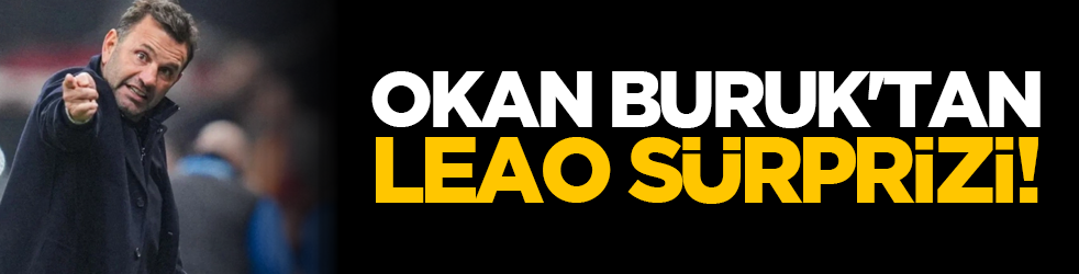 Okan Buruk'tan Leao sürprizi! İlk 11'de olacak mı?