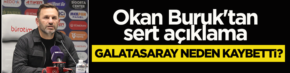 Okan Buruk'tan mağlubiyet sonrası zehir zemberek açıklama: Galatasaray neden kaybetti?