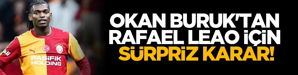 Okan Buruk'tan Rafael Leao için sürpriz karar!