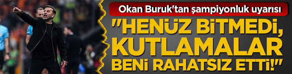Okan Buruk'tan şampiyonluk uyarısı: 