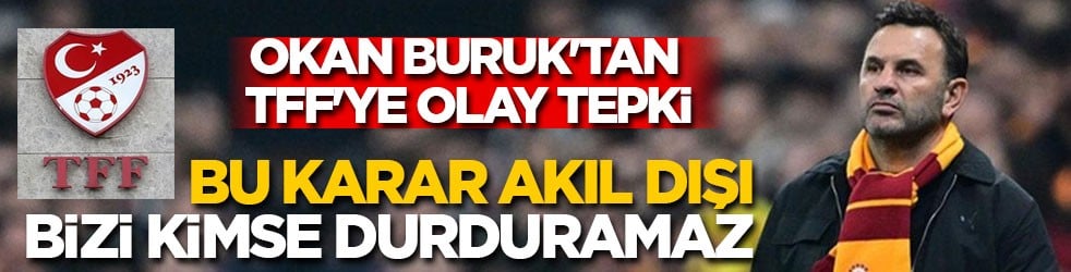 Okan Buruk'tan TFF'ye sert tepki: Bu karar akıl dışı, vizyonsuzluk! Bize kimse durduramaz