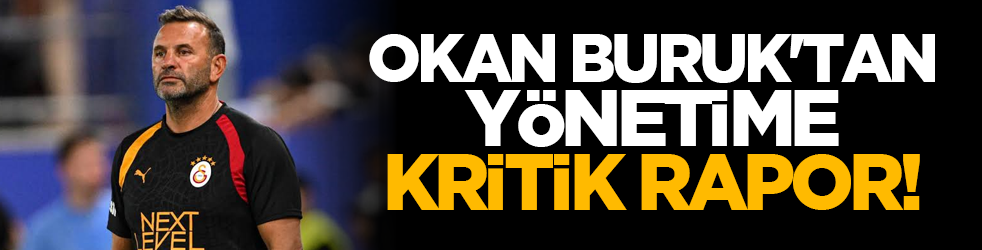 Okan Buruk'tan yönetime kritik rapor!