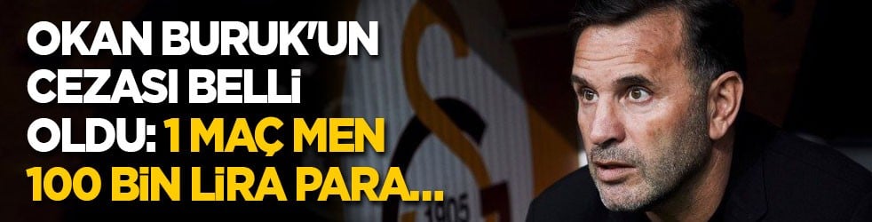 Okan Buruk'un cezası belli oldu: 1 maç men 100 bin lira para…