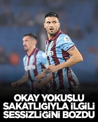 Okay Yokuşlu, sakatlığıyla ilgili sessizliğini bozdu