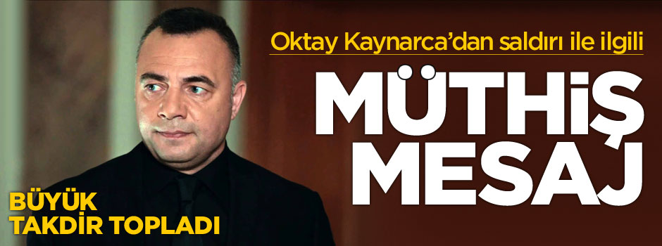 Oktay Kaynarca'dan saldırı ile ilgili müthiş mesaj