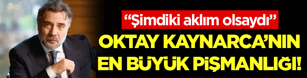Oktay Kaynarca'dan yürek burkan itiraf: En büyük pişmanlığını açıkladı!