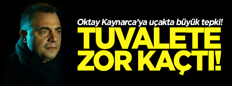 Oktay Kaynarca'ya uçakta büyük tepki: Tuvalete kaçtı