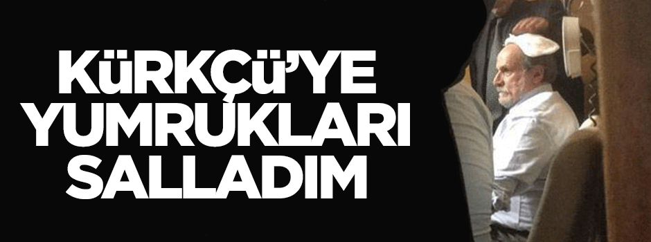 Oktay Saral: Kürkçü'ye 4-5 yumruk salladım