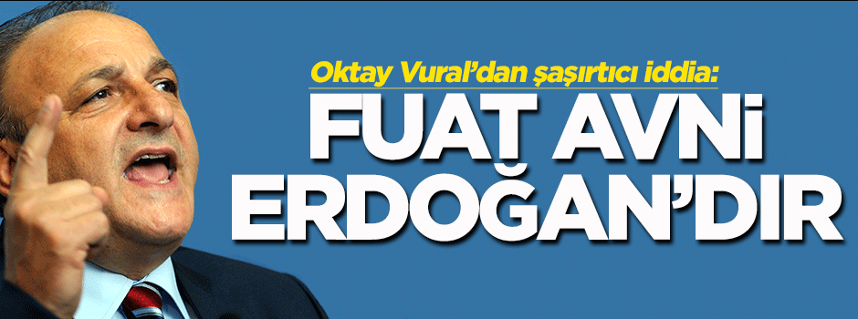 Oktay Vural: Fuat Avni Cumhurbaşkanı Erdoğan