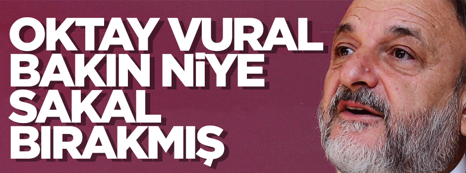 Oktay Vural sakal bırakma nedenini açıkladı