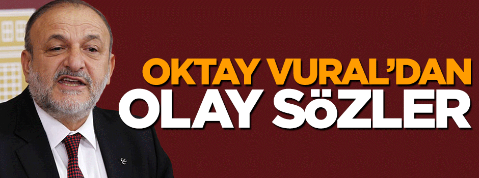 Oktay Vural'dan CHP'ye olay sözler