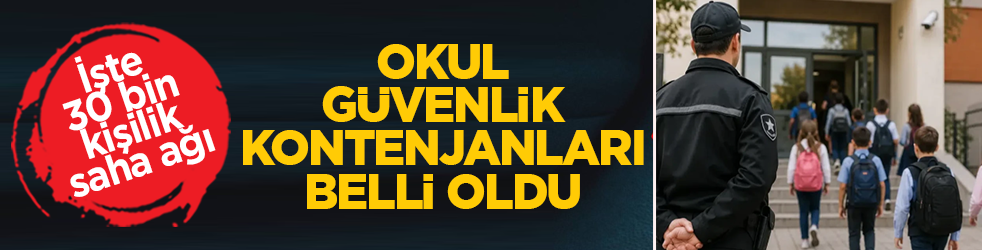 Okul güvenliğinde dev adım: 30 bin kişilik kontenjan belli oldu