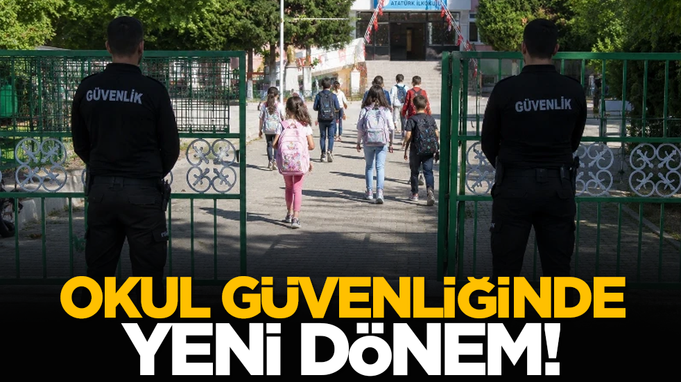 Okul güvenliğinde yeni dönem!