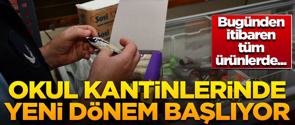 Okul kantinlerinde yeni dönem! Bugünden itibaren tüm ürünlerde...