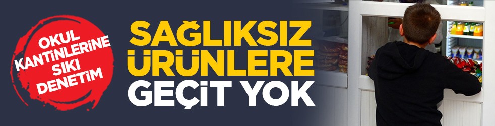 Okul kantinlerine sıkı denetim: Sağlıksız ürünlere geçit yok