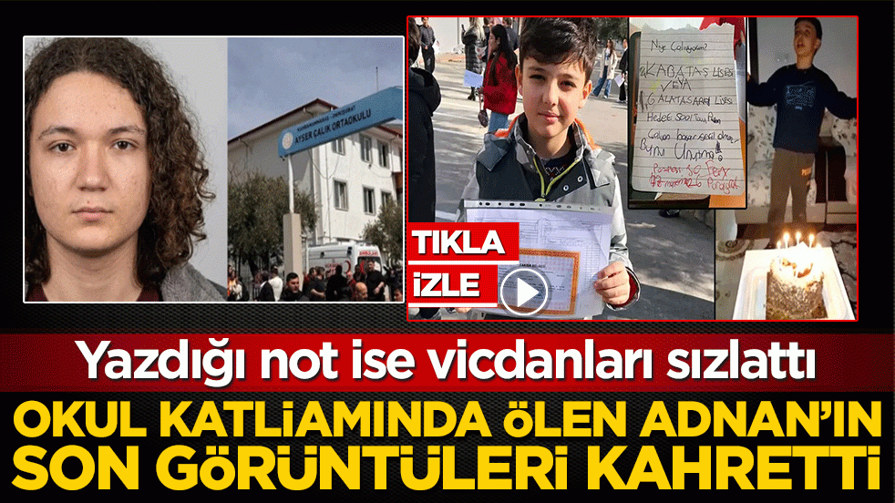 Okul katliamında ölen Adnan'ın son görüntüleri kahretti: Yazdığı not ise vicdanları sızlattı