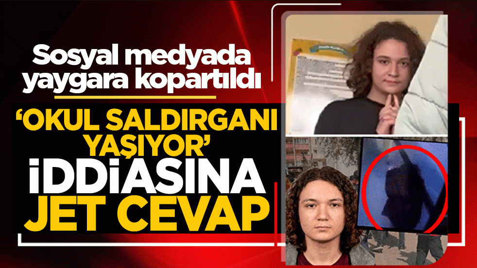 ‘Okul saldırganı yaşıyor’ iddiasına jet cevap: Sosyal medyada yaygara kopartıldı