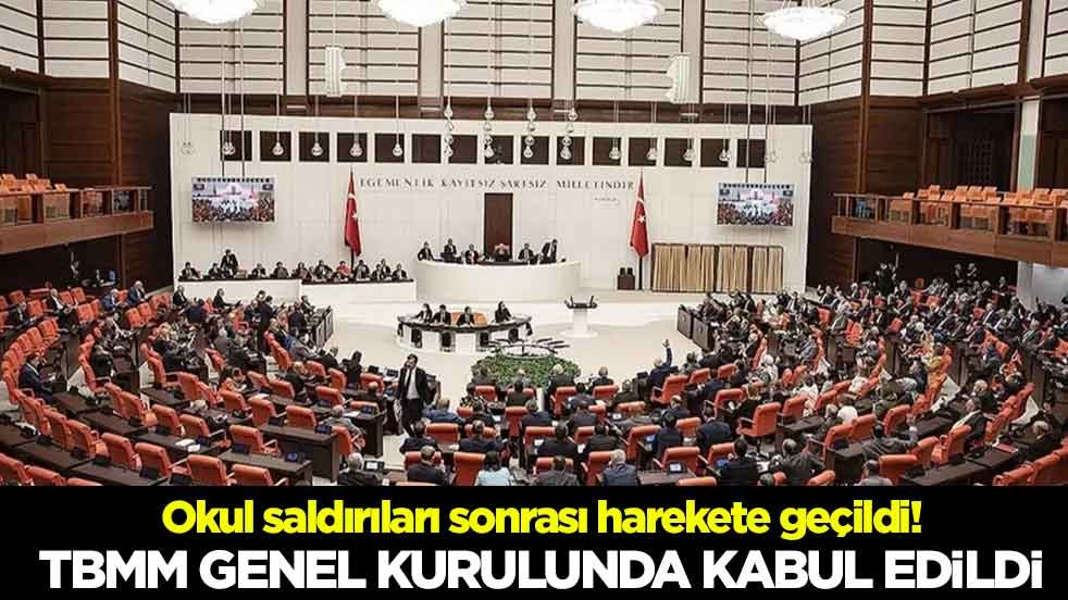 Okul saldırıları sonrası harekete geçildi! TBMM Genel Kurulunda kabul edildi