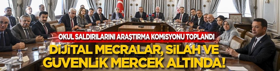 Okul saldırılarını araştırma komisyonu toplandı: Dijital mecralar, silah ve güvenlik önlemleri mercek altında