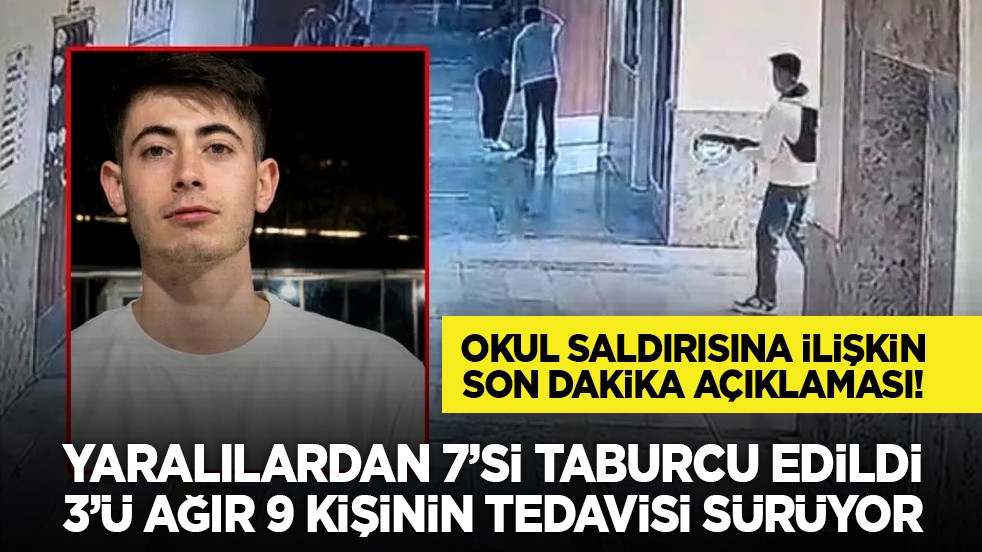 Okul saldırısına ilişkin son dakika açıklaması! Yaralılardan 7’si taburcu edildi, 3’ü ağır 9 kişinin tedavisi sürüyor
