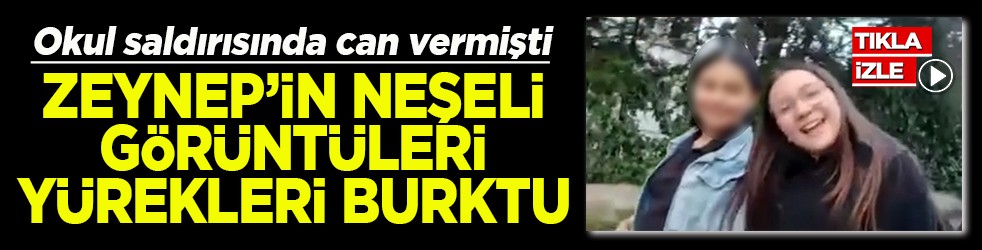 Okul saldırısında can vermişti Zeynep’in görüntüleri yürekleri burktu