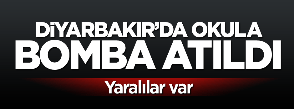 Diyarbakır'da okul'a bomba atıldı: Yaralılar var!