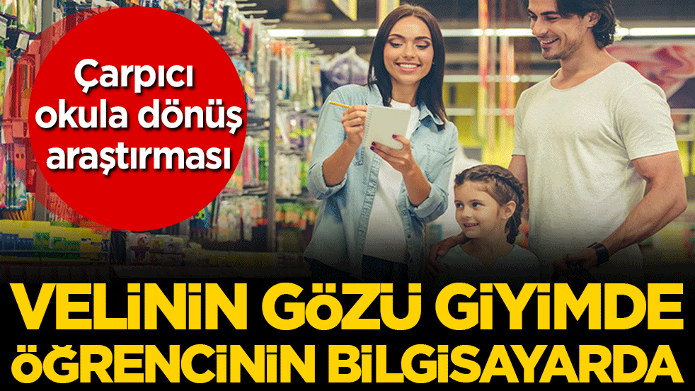 Okula dönüş araştırmasında çarpıcı alışveriş sonuçları… Velilerin gözü giyimde öğrencinin bilgisayarda