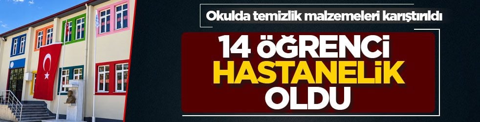 Okulda temizlik malzemeleri karıştırıldı! 14 öğrenci hastanelik oldu