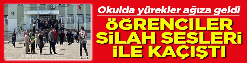 Okulda yürekler ağıza geldi Öğrenciler silah sesleri ile kaçıştı