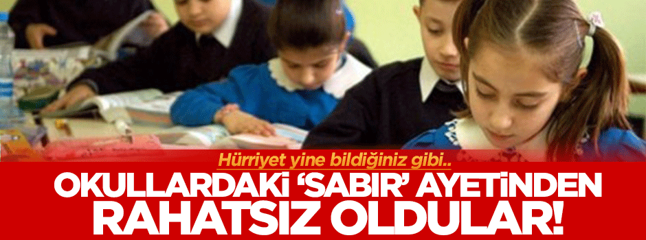 Hürriyet okuldaki 'sabır' ayetinden bile rahatsız oldu!